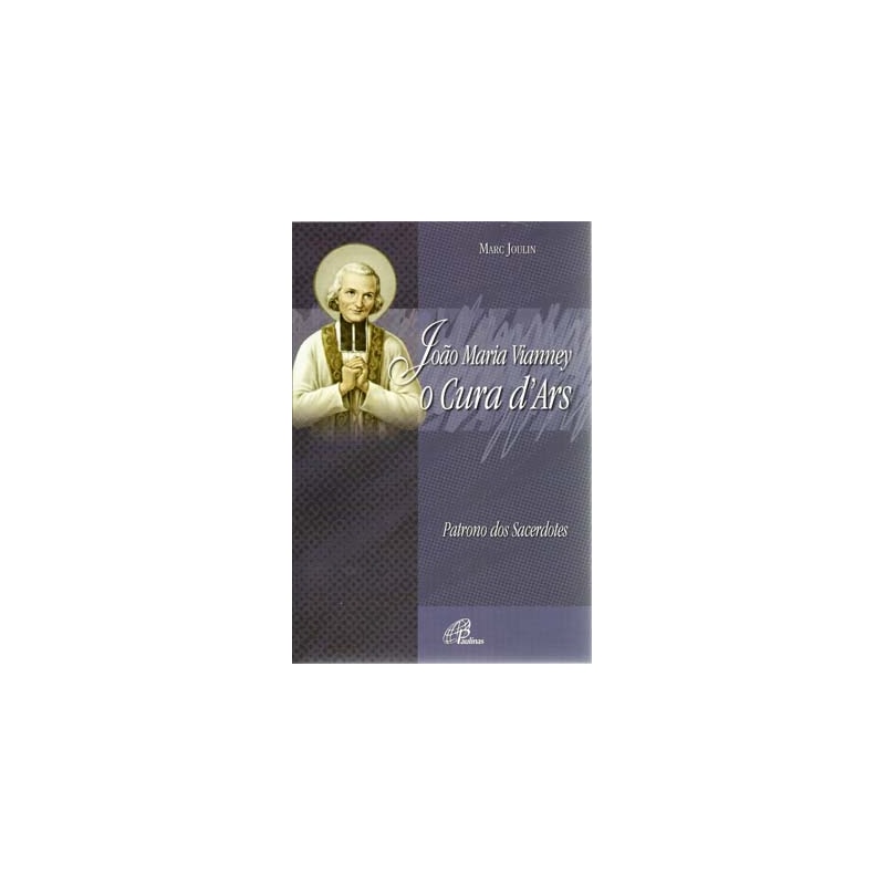 JOÃO MARIA VIANNEY - CURA D´ARS - PATRONO DOS SACERDOTES
