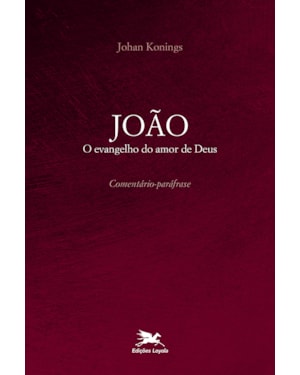 JOÃO: O EVANGELHO DO AMOR DE DEUS - COMENTÁRIO PARÁFRASE