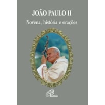 JOÃO PAULO II - NOVENA, HISTÓRIA E ORAÇÕES