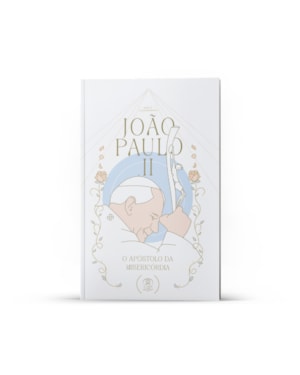 JOÃO PAULO II - O APÓSTOLO DA MISERICÓRDIA