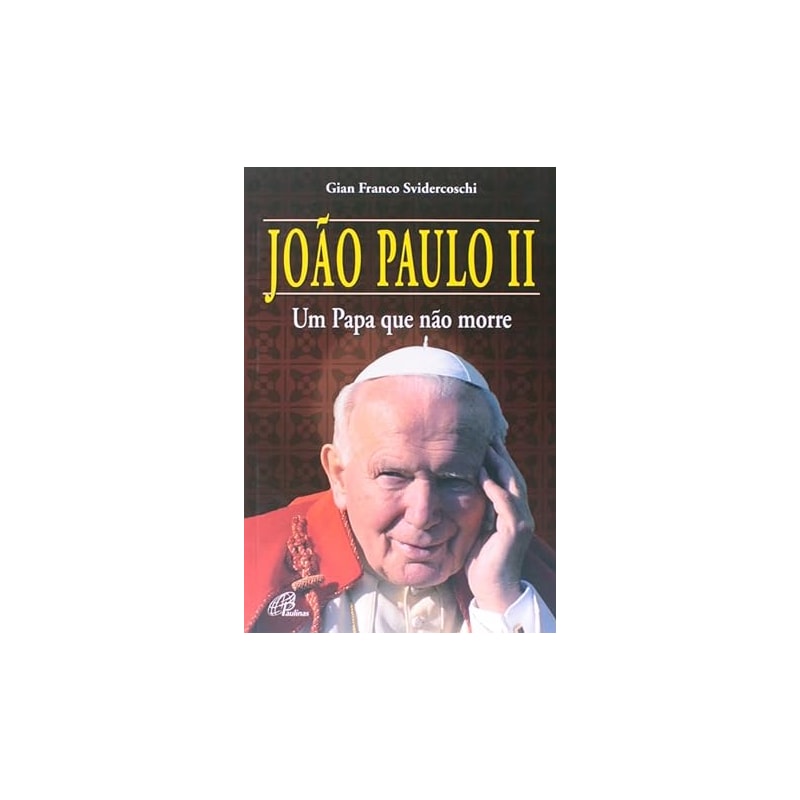 JOAO PAULO II: UM PAPA QUE NAO MORRE - GIAN FRANCO SVIDERCOSCHI