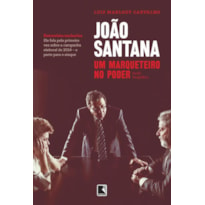 JOÃO SANTANA: UM MARQUETEIRO NO PODER: UM MARQUETEIRO NO PODER