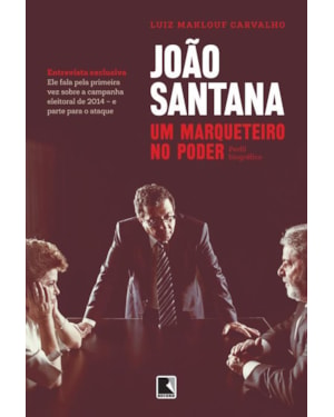 JOÃO SANTANA: UM MARQUETEIRO NO PODER: UM MARQUETEIRO NO PODER