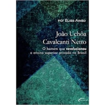 JOAO UCHOA CAVALCANTI NETTO - O HOMEM QUE REVOLUCIONOU O ENSINO SUPERIOR PR - 1ª