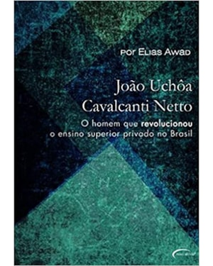 JOAO UCHOA CAVALCANTI NETTO - O HOMEM QUE REVOLUCIONOU O ENSINO SUPERIOR PR - 1ª