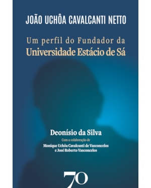 João Uchôa Cavalcanti Netto: Um perfil do Fundador da Universidade Estácio de Sá