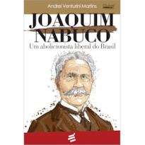 JOAQUIM NABUCO - UM ABOLICIONISTA LIBERAL DO BRASIL