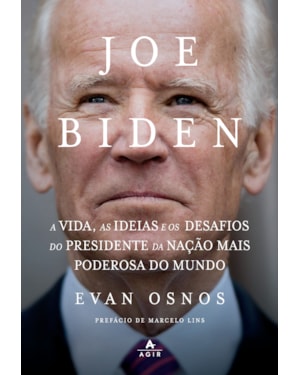 JOE BIDEN: A VIDA, AS IDEIAS E OS DESAFIOS DO PRESIDENTE DA NAÇÃO MAIS PODEROSA DO MUNDO