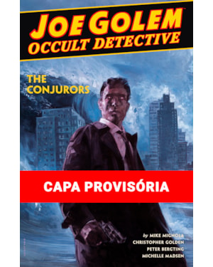 JOE GOLEM - DETETIVE DO OCULTO VOL. 4: OS CONJURADORES