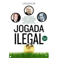 JOGADA ILEGAL - OS NEGOCIOS DO FUTEBOL OS GRANDES CASOS DE CORRUPCAO - 1ª