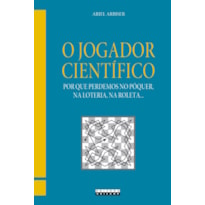 JOGADOR CIENTÍFICO - POR QUE PERDEMOS NO PÔQUER, NA LOTERIA, NA ROLETA, O