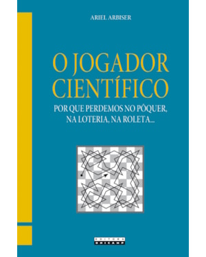 JOGADOR CIENTÍFICO - POR QUE PERDEMOS NO PÔQUER, NA LOTERIA, NA ROLETA, O