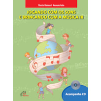 JOGANDO COM OS SONS E BRINCANDO COM A MÚSICA - VOL. III - INCLUI CD