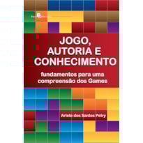 Jogo, autoria e conhecimento: fundamentos para uma compreensão dos games