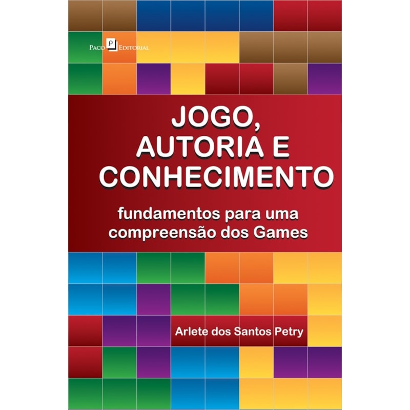 Jogo, autoria e conhecimento: fundamentos para uma compreensão dos games