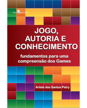 Jogo, autoria e conhecimento: fundamentos para uma compreensão dos games