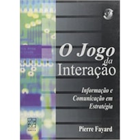 JOGO DA INTERACAO (O): INFORMACAO, COMUNICACAO EM ESTRATEGIA - 1