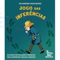 JOGO DAS INFERÊNCIAS: 50 CARTAS COM SITUAÇÕES E PERGUNTAS PARA INTERPRETAR E DEDUZIR A RESPOSTA