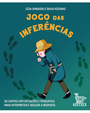 JOGO DAS INFERÊNCIAS: 50 CARTAS COM SITUAÇÕES E PERGUNTAS PARA INTERPRETAR E DEDUZIR A RESPOSTA