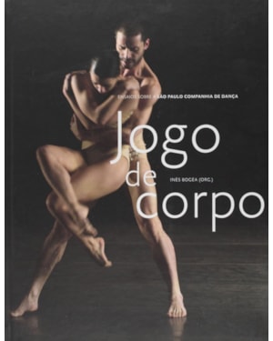 JOGO DE CORPO: ENSAIOS SOBRE A SÃO PAULO COMPANHIA DE DANÇA