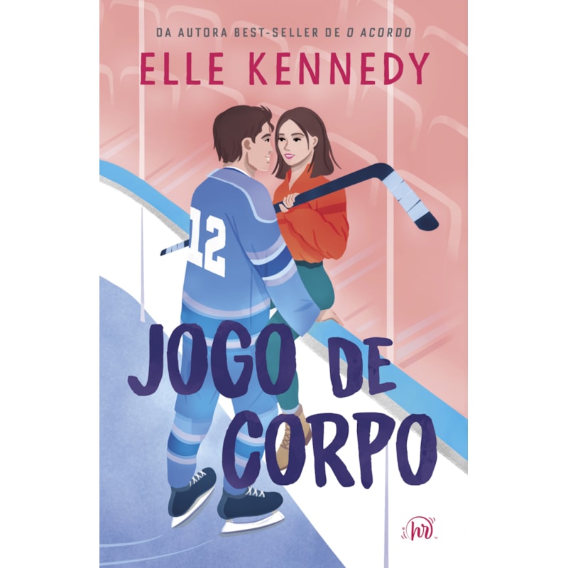 JOGO DE CORPO - ROMANCE DE HÓQUEI DE ELLE KENNEDY, AUTORA DE "O ACORDO"