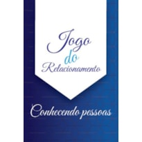 JOGO DO RELACIONAMENTO - CONHECENDO PESSOAS