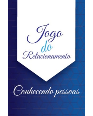 JOGO DO RELACIONAMENTO - CONHECENDO PESSOAS