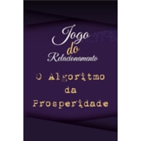 JOGO DO RELACIONAMENTO - O ALGORITMO DA PROSPERIDADE
