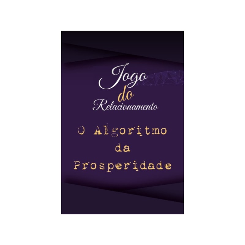 JOGO DO RELACIONAMENTO - O ALGORITMO DA PROSPERIDADE