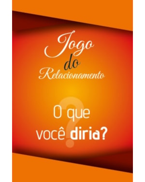 JOGO DO RELACIONAMENTO - O QUE VOCÊ DIRIA?