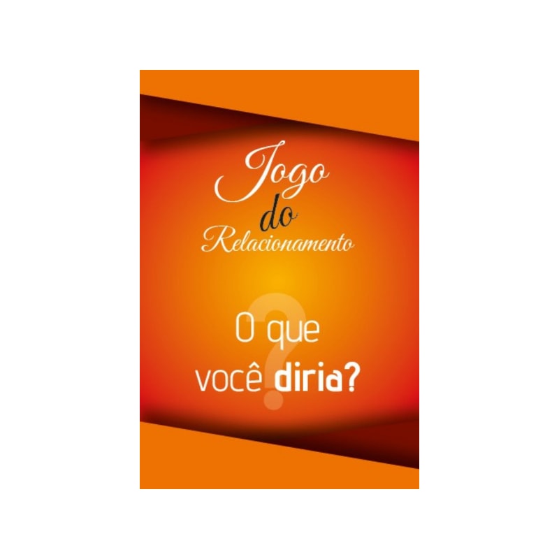 JOGO DO RELACIONAMENTO - O QUE VOCÊ DIRIA?