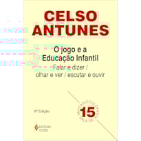 JOGO E A EDUCAÇÃO INFANTIL: FALAR E DIZER / OLHAR E VER, ESCUTAR E OUVIR FASCÍCULO 15