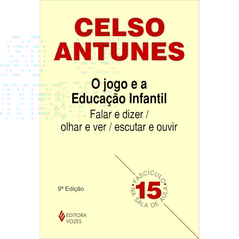 JOGO E A EDUCAÇÃO INFANTIL: FALAR E DIZER / OLHAR E VER, ESCUTAR E OUVIR FASCÍCULO 15