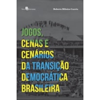Jogos, cenas e cenários da transição democrática brasileira