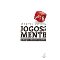 JOGOS DA MENTE: 31 DIAS PARA REDESCOBRIR SEU CÉREBRO: 31 DIAS PARA REDESCOBRIR SEU CÉREBRO