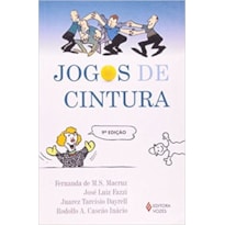 JOGOS DE CINTURA - OU COMO EVITAR A CHATICE DAS REUNIÕES OU COMO BRINCAR COM COISAS SÉRIAS OU COMO POTENCIALIZAR A APRENDIZAGEM OU COMO ESTIMULAR A CRIATIVIDADE OU...