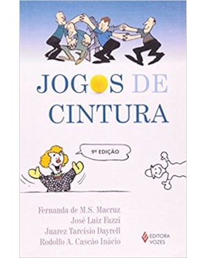 JOGOS DE CINTURA - OU COMO EVITAR A CHATICE DAS REUNIÕES OU COMO BRINCAR COM COISAS SÉRIAS OU COMO POTENCIALIZAR A APRENDIZAGEM OU COMO ESTIMULAR A CRIATIVIDADE OU...
