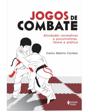 JOGOS DE COMBATE - ATIVIDADES RECREATIVAS E PSICOMOTORAS: TEORIA E PRÁTICA