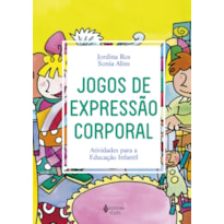 JOGOS DE EXPRESSÃO CORPORAL: ATIVIDADES PARA A EDUCAÇÃO INFANTIL