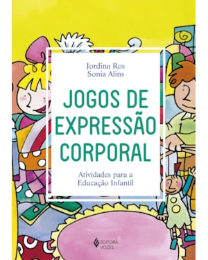 JOGOS DE EXPRESSÃO CORPORAL: ATIVIDADES PARA A EDUCAÇÃO INFANTIL