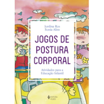 JOGOS DE POSTURA CORPORAL: ATIVIDADES PARA A EDUCAÇÃO INFANTIL