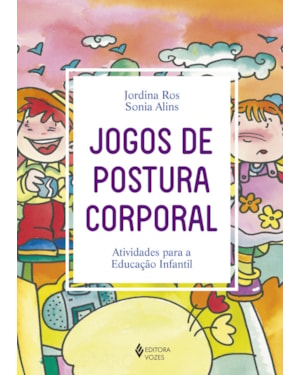 JOGOS DE POSTURA CORPORAL: ATIVIDADES PARA A EDUCAÇÃO INFANTIL