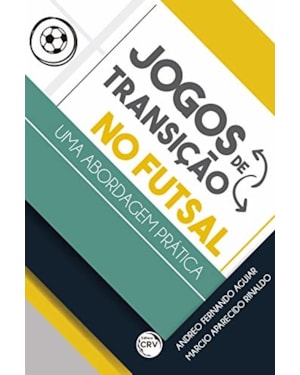 JOGOS DE TRANSIÇÃO NO FUTSAL - UMA ABORDAGEM PRÁTICA