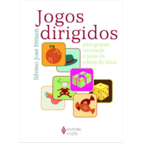 JOGOS DIRIGIDOS: PARA GRUPOS, RECREAÇÃO E AULAS DE EDUCAÇÃO FÍSICA