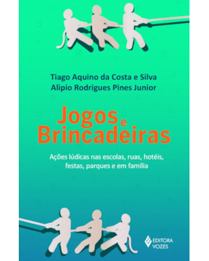JOGOS E BRINCADEIRAS: AÇÕES LÚDICAS NAS ESCOLAS, RUAS, HOTÉIS, FESTAS, PARQUES E EM FAMÍLIA