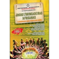 JOGOS E BRINCADEIRAS AFRICANAS - O BRINCAR QUE NASCE DO CHÃO