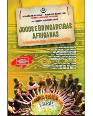 JOGOS E BRINCADEIRAS AFRICANAS - O BRINCAR QUE NASCE DO CHÃO