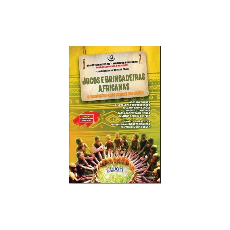 JOGOS E BRINCADEIRAS AFRICANAS - O BRINCAR QUE NASCE DO CHÃO