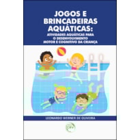 JOGOS E BRINCADEIRAS AQUÁTICAS: ATIVIDADES AQUÁTICAS PARA O DESENVOLVIMENTO MOTOR E COGNITIVO DA CRIANÇA
