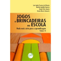 JOGOS E BRINCADEIRAS NA ESCOLA: NADA MAIS SÉRIO PARA A APRENDIZAGEM - VOLUME 18